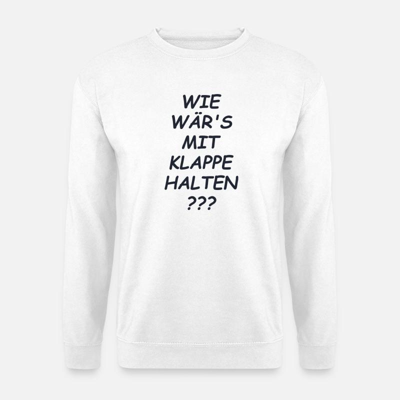 Klappe Halten Spruch - Unisex Pullover - Weiß