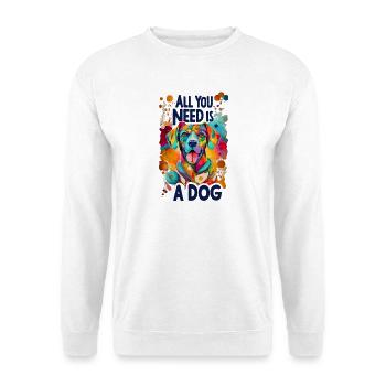 Alles was du brauchst ist ein Hund! - Unisex Pullover - Weiß - Vorne