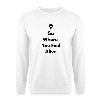 Go Where You Feel Alive – Travel Shirt - Unisex Sweatshirt - white - Front