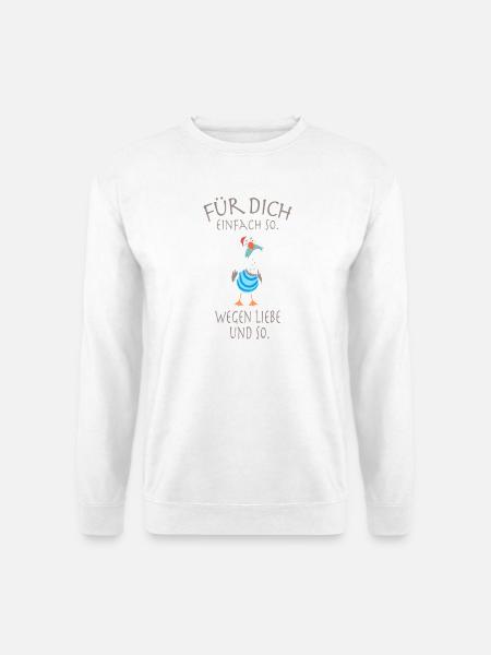 Für dich, einfach so. Wegen Liebe und so. - Unisex Pullover - Weiß
