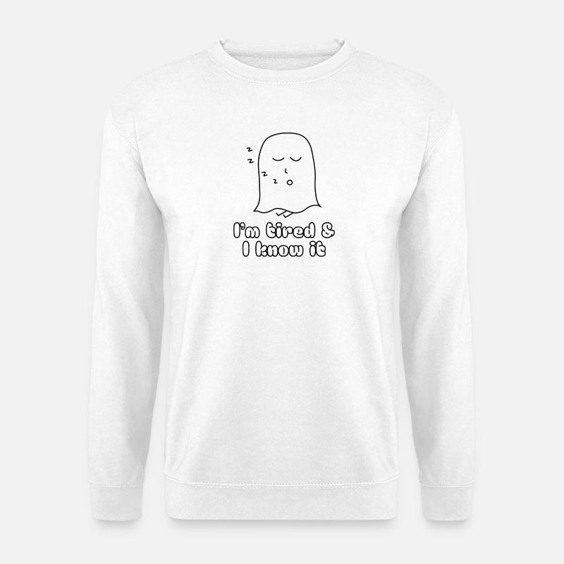 I'm tired & I know it - Unisex Pullover - Weiß
