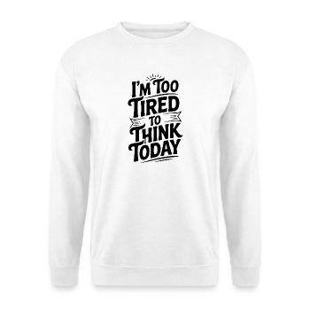 I'm Too Tired To Think Today - Unisex Sweatshirt - white - Front