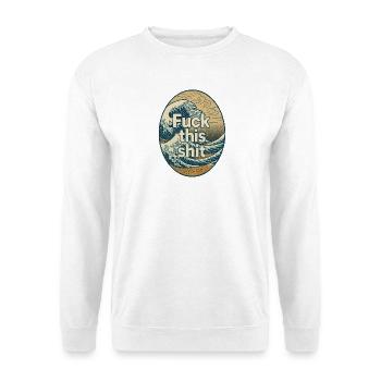 Fuck this shit - Unisex Sweatshirt - white - Front