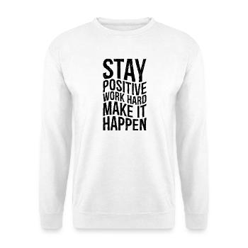 stay positive work hard make it happen - Unisex Sweatshirt - white - Front