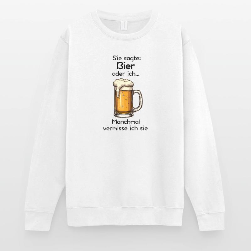 Bier oder ich? Manchmal vermisse ich sie Unisex Pullover