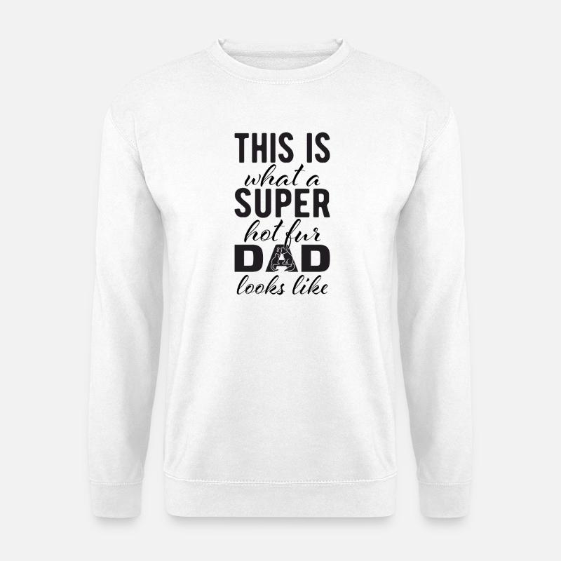 Super hot fur dad - Unisex Pullover - Weiß