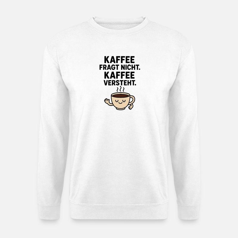 Kaffee Versteht - für Kaffeeliebhaber - Unisex Pullover - Weiß