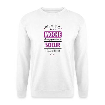 Je me trouve moche, alors je pense à ma sœur - Sweat-shirt Unisexe - blanc - Devant