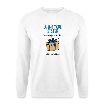 Being Your Sister Is Enough of a Gift - Unisex Sweatshirt - white - Front