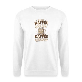 Ohne Kaffee läuft hier gar nix - Unisex Pullover - Weiß - Vorne