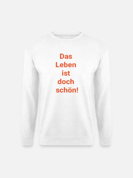 Das Leben ist doch schön! - Unisex Pullover - Weiß