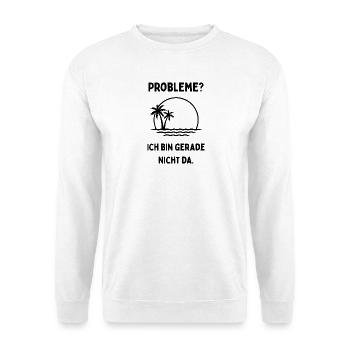Probleme. Ich bin gerade nicht da. Reise. Urlaub.  - Unisex Pullover - Weiß - Vorne - Alina (178cm) & Michal (187cm)