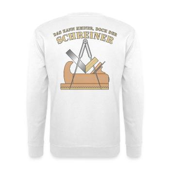"Das kann keiner, doch der Schreiner" & Tischler - Unisex Pullover - Weiß - Hinten