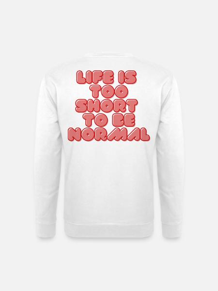 Leben ist zu kurz, normal zu sein - Unisex Pullover - Weiß