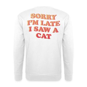 Désolé, je suis en retard - Déclaration amusante de chat - Sweat-shirt Unisexe - blanc - Dos