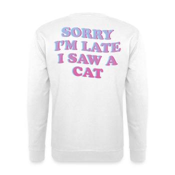 Sorry I’m Late – Katzenliebhaber Spruch - Unisex Pullover - Weiß - Hinten