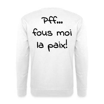 Pfff_fous_moi_la_paix - Sweat-shirt Unisexe - blanc - Dos