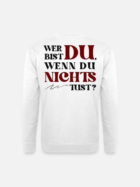 Wer Bist Du Wenn Du Nichts Tust Achtsamkeits Zitat - Unisex Pullover - Weiß