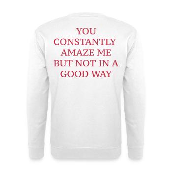 VOUS M’ÉTONNEZ CONSTAMMENT, MAIS PAS DANS LE BON SENS - Sweat-shirt Unisexe - blanc - Dos