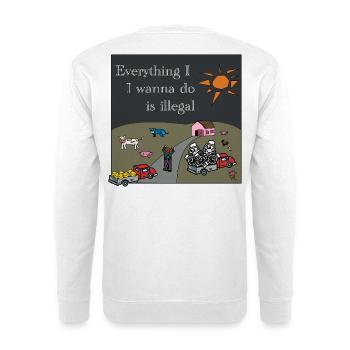 Tout ce que je veux faire est illégal T-Shirt - Sweat-shirt Unisexe - blanc - Dos