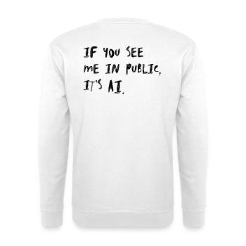 If You See Me In Public It's AI Humor - Unisex Sweatshirt - white - Back