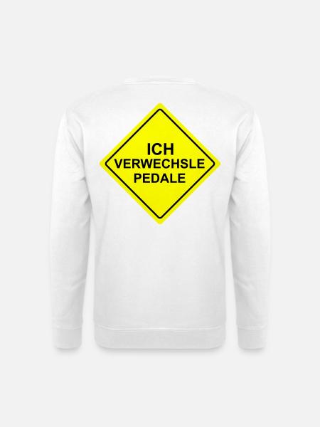 Ich Verwechsele Pedale Schild - Unisex Pullover - Weiß