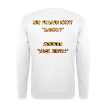 Wir fragen nicht Warum, sondern Noch Einen - Unisex Pullover - Weiß - Hinten - Michal (187cm)