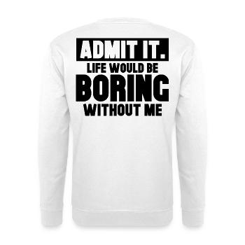 Admit It Life Is Boring - Unisex Pullover - Weiß - Hinten - Michal (187cm)