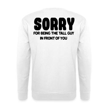 Sorry this tall guy is standing in front of you # - Unisex Sweatshirt - white - Back