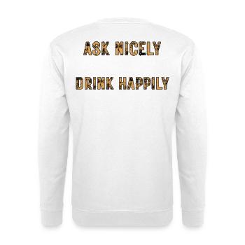Ask Nicely Drink Happily - Unisex Pullover - Weiß - Hinten - Michal (187cm)