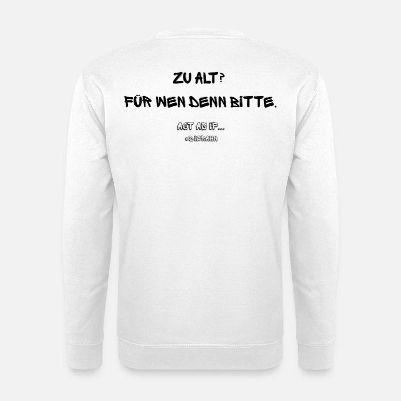 Zu alt? Für wen denn bitte? Act as if... #dierahn - Unisex Pullover - Weiß