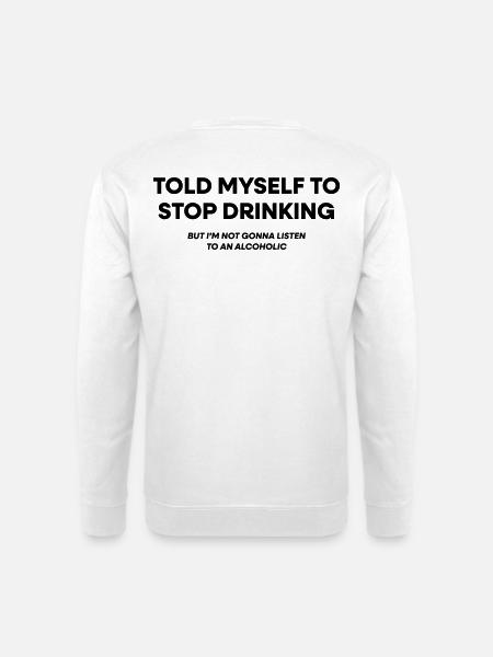 I Told Myself to Stop Drinking - Unisex Sweatshirt - white