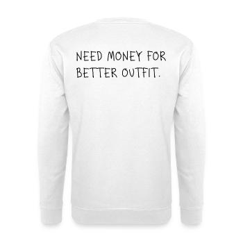 Need Money for Better Outfit - Unisex Pullover - Weiß - Hinten