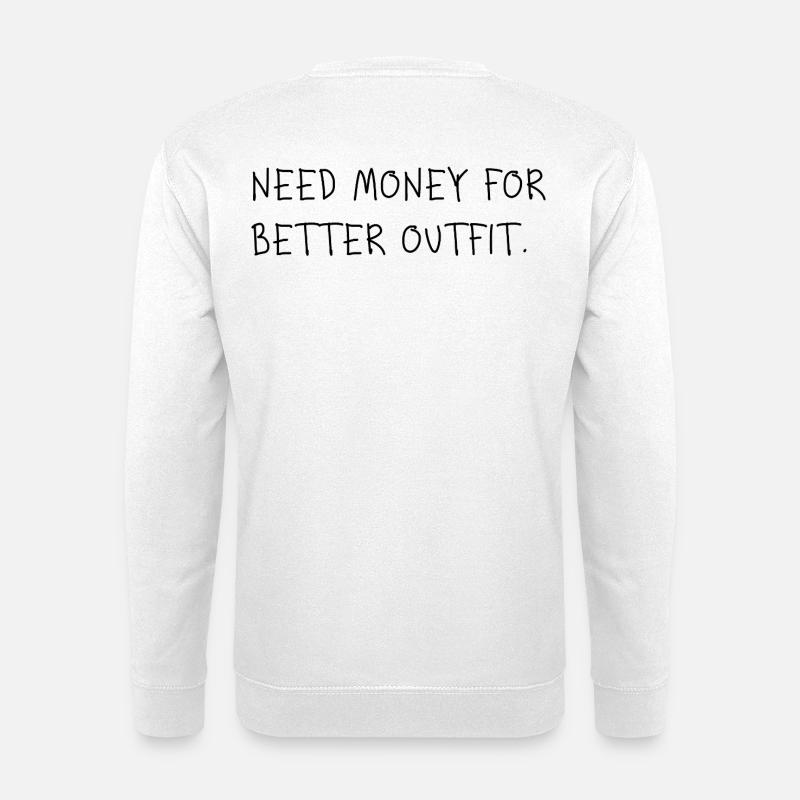 Need Money for Better Outfit - Unisex Sweatshirt - white