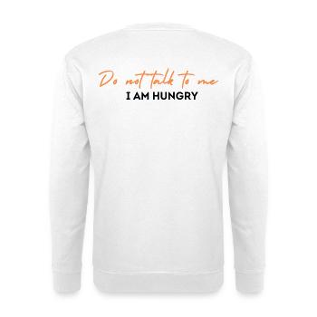 Do not talk to me I am hungry - Unisex Pullover - Weiß - Hinten