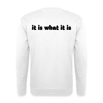 It Is What It Is – Retro Saying Graphic - Unisex Sweatshirt - white - Back