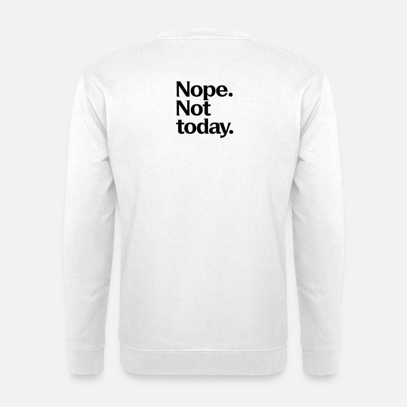 Nein. Nicht Heute. - Unisex Pullover - Weiß