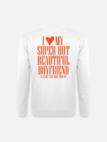 I love my super hot boyfriend Statement Spruch - Unisex Pullover - Weiß