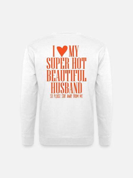 I Love My Super Hot Husband  - Unisex Pullover - Weiß