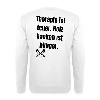 Therapie ist teuer. Holz hacken ist billiger. - Unisex Pullover - Weiß - Hinten - Michal (187cm)