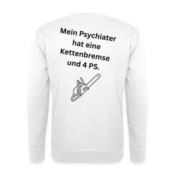 Mein Psychiater hat eine Kettenbremse und 4 PS. - Unisex Pullover - Weiß - Hinten - Michal (187cm)