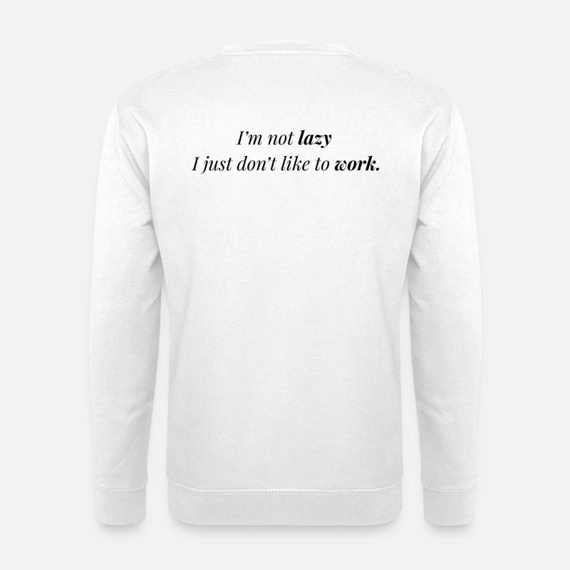 Ich mag Arbeit nicht. - Unisex Pullover - Weiß