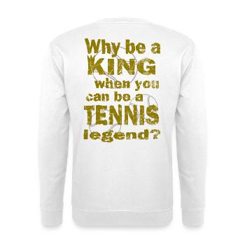 Tennis Why be a king Tennis legend Design - Unisex Pullover - Weiß - Hinten