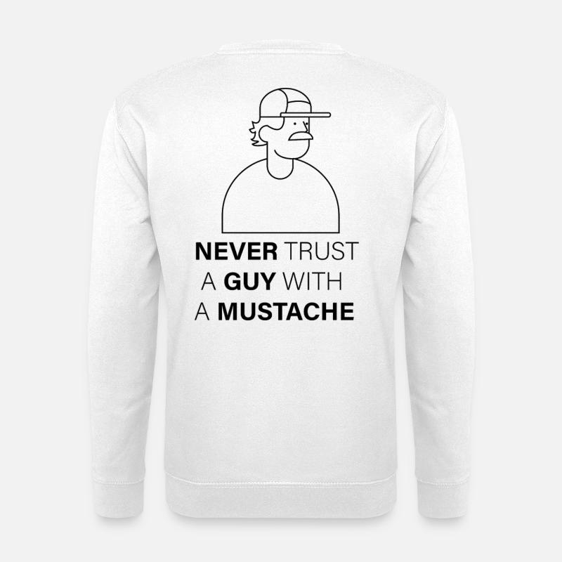 NEVER_TRUST_A_GUY_WITH_A_MUSTACHE - Unisex Pullover - Weiß