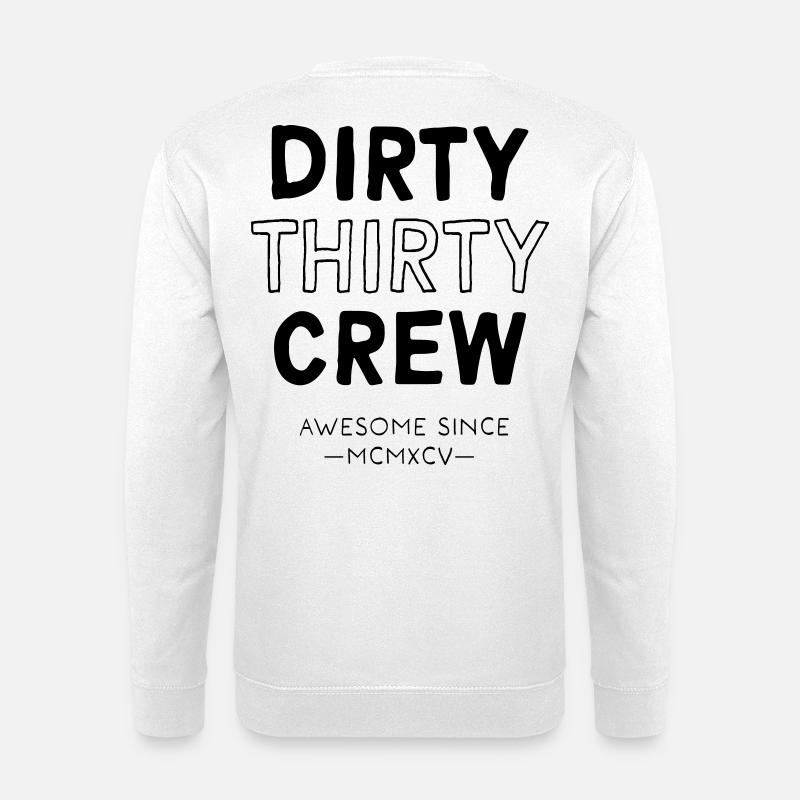 Dirty Thirty - Unisex Sweatshirt - white