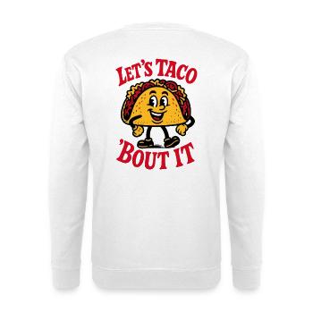 Let's Taco 'Bout It – Fun Food Motif - Unisex Sweatshirt - white - Back