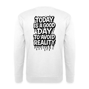 Today Is A Good Day Avoid Reality saying - Unisex Sweatshirt - white - Back