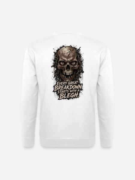 Every great Breakdown starts with a BLEGH - Unisex Pullover - Weiß