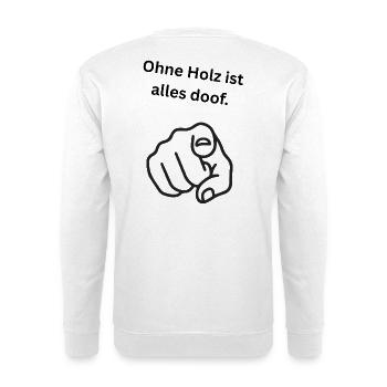 Ohne Holz ist alles doof. - Unisex Pullover - Weiß - Hinten - Michal (187cm)
