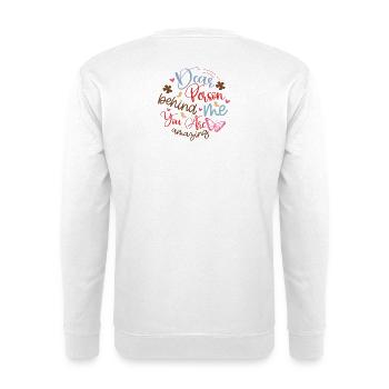 To the person behind me Dear person behind me - Unisex Sweatshirt - white - Back